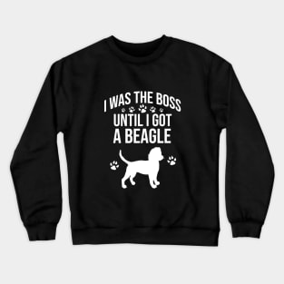 I was the boss until I got a beagle Crewneck Sweatshirt